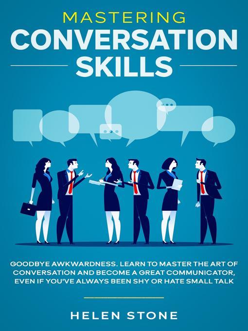 Title details for Mastering Conversation Skills Goodbye Awkwardness by Helen Stone - Available